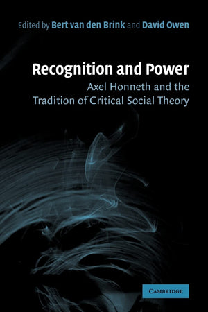 Recognition and Power: Axel Honneth and the Tradition of Critical Social Theory,Used