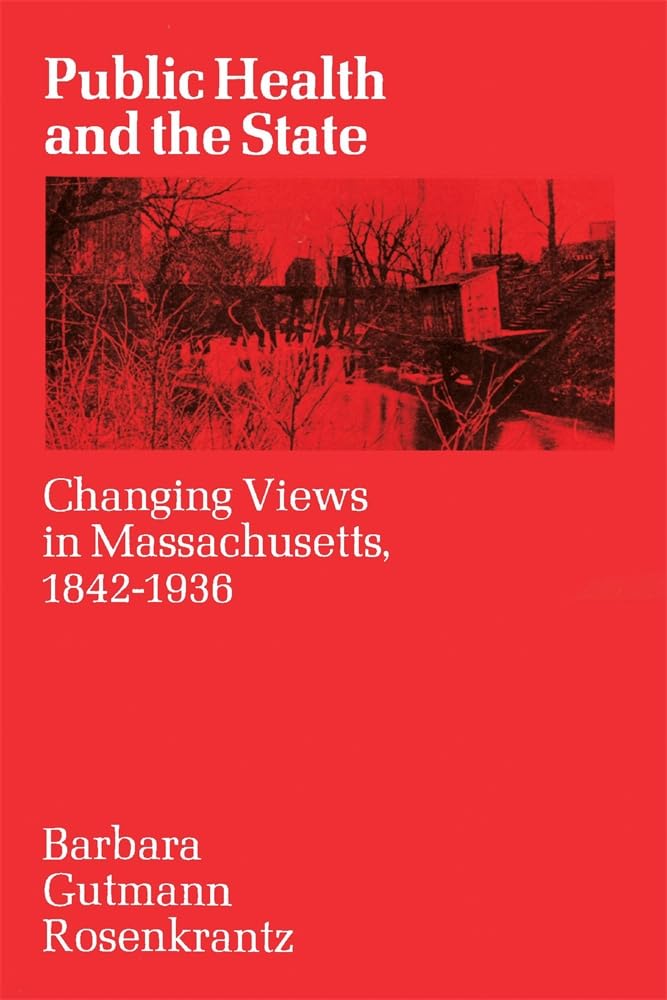 Public Health And The State: Changing Views In Massachusetts. 18421936,Used