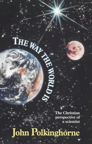 The Way The World Is : The Christian Perspective of a Scientist,Used