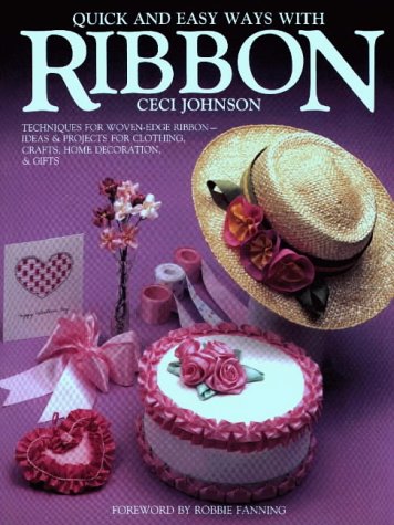 Quick and Easy Ways With Ribbon: Techniques for WovenEdge RibbonIdeas and Projects for Clothing, Crafts, Home Decoration, and ,Used