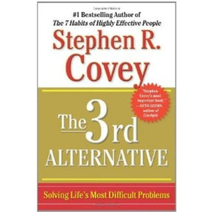 The 3rd Alternative: Solving Life's Most Difficult Problems,New