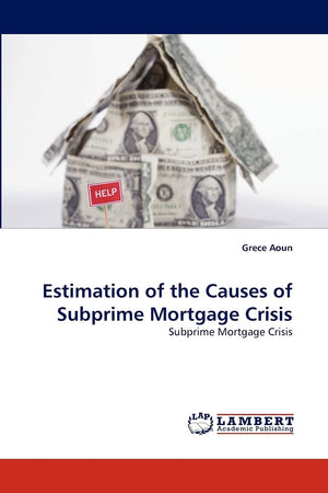 Estimation of the Causes of Subprime Mortgage Crisis: Subprime Mortgage Crisis,Used