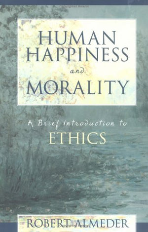 Human Happiness and Morality: A Brief Introduction to Ethics,Used