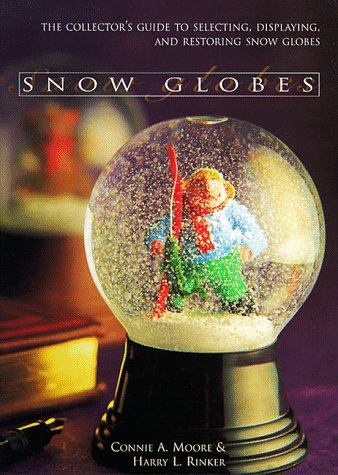 Snow Globes: The Collector's Guide to Selecting, Displaying, and Restoring Snow Globes,Used