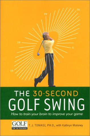The 30Second Golf Swing: How to Train Your Brain to Improve Your Game,Used