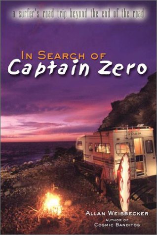 IN SEARCH OF CAPTAIN ZERO: A Surfers Road Trip Beyond the End of the Road