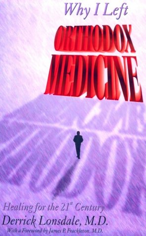 Why I Left Orthodox Medicine: Healing for the 21st Century,Used