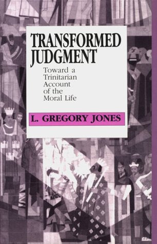 Transformed Judgement: Toward a Trinitarian Account of the Moral Life,Used