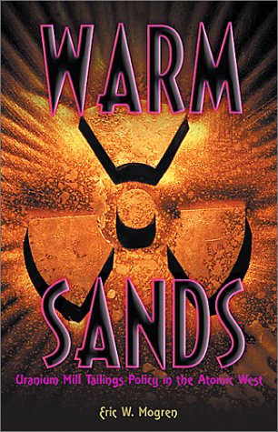 Warm Sands: Uranium Mill Tailings Policy in the Atomic West,Used