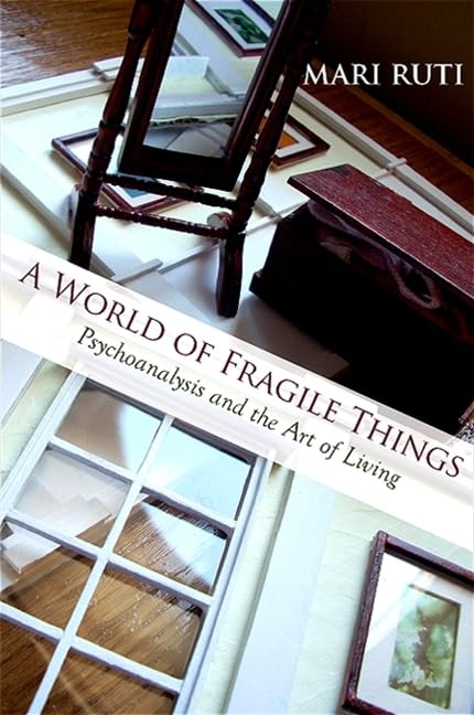 A World of Fragile Things: Psychoanalysis and the Art of Living (SUNY series in Psychoanalysis and Culture),New