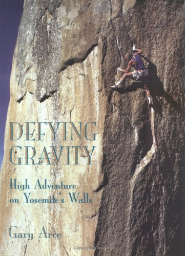 Defying Gravity: High Adventure on Yosemite's Walls,Used