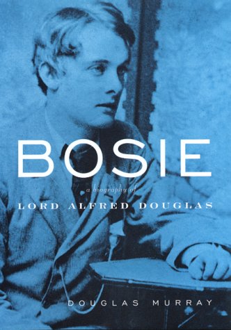 Bosie: A Biography of Lord Alfred Douglas,New
