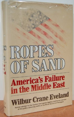 Ropes of Sand, America's Failure in the Middle East,Used