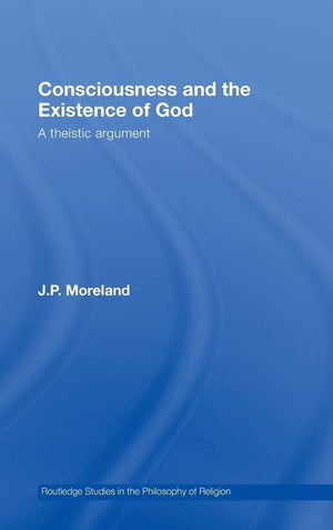 Consciousness and the Existence of God: A Theistic Argument (Routledge Studies in the Philosophy of Religion),Used