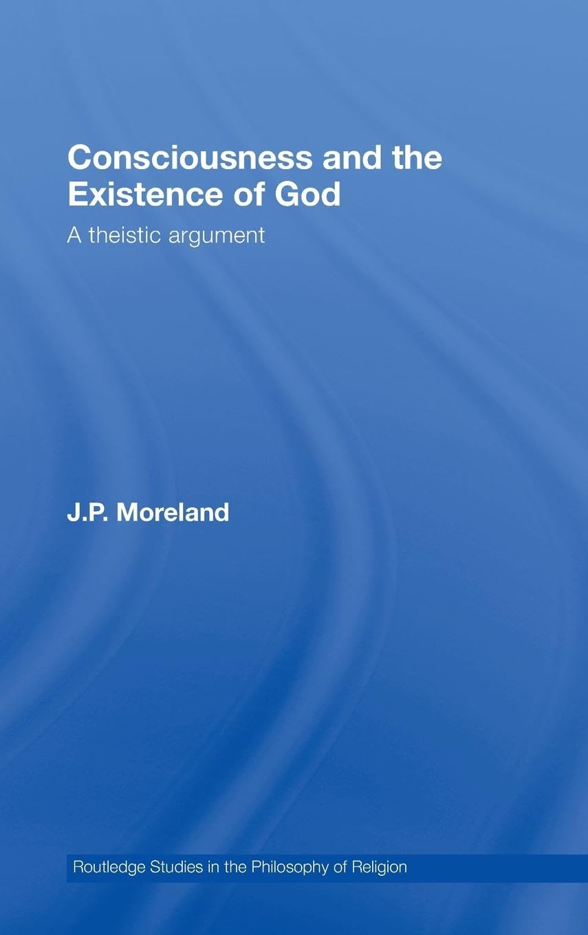 Consciousness and the Existence of God: A Theistic Argument (Routledge Studies in the Philosophy of Religion),Used