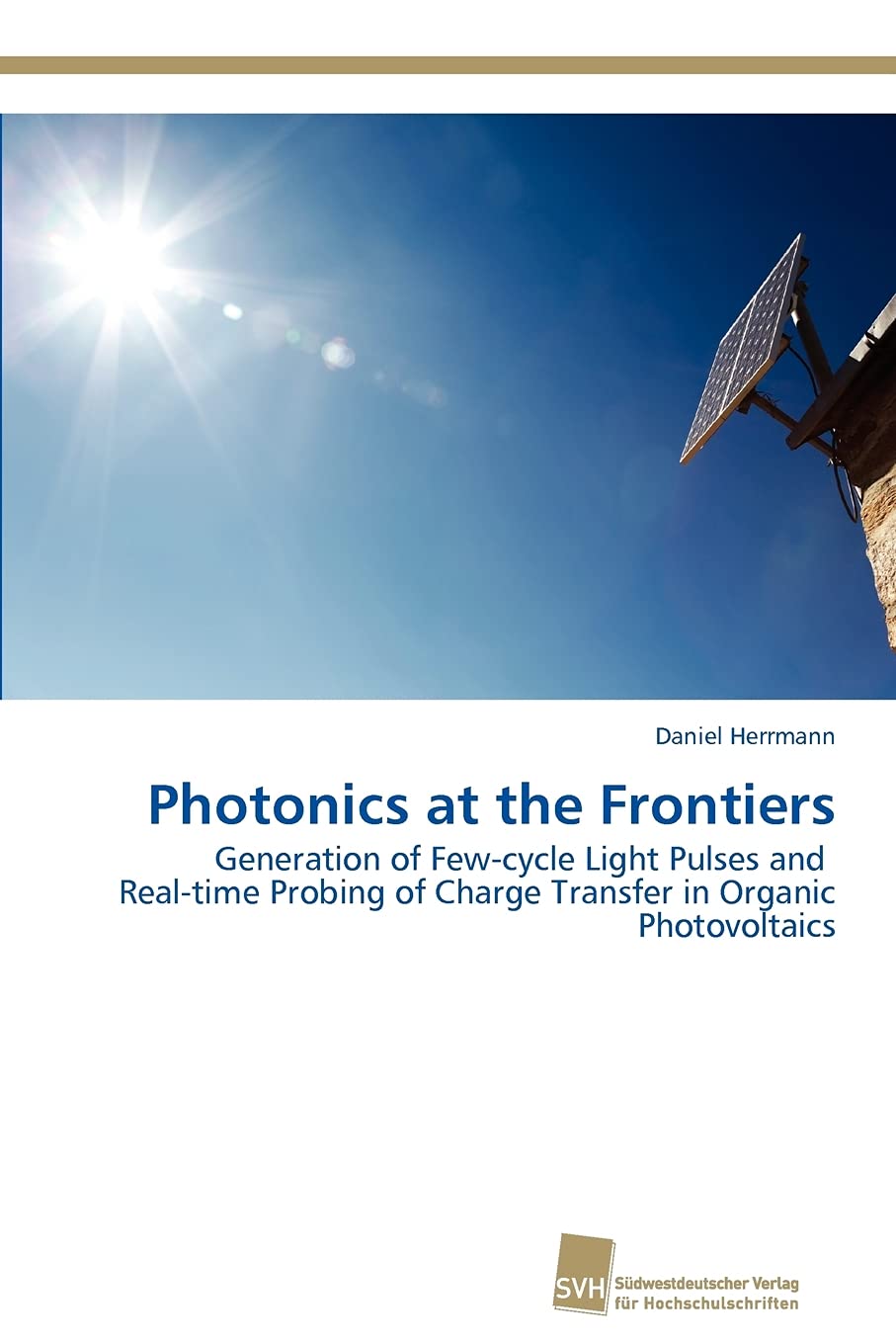 Photonics at the Frontiers: Generation of Fewcycle Light Pulses and Realtime Probing of Charge Transfer in Organic Photovoltai,Used