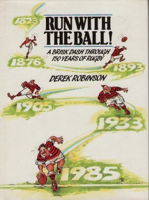 Run with the ball!: A brisk dash through 150 years of rugby,Used
