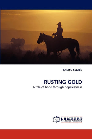 RUSTING GOLD: A tale of hope through hopelessness,Used