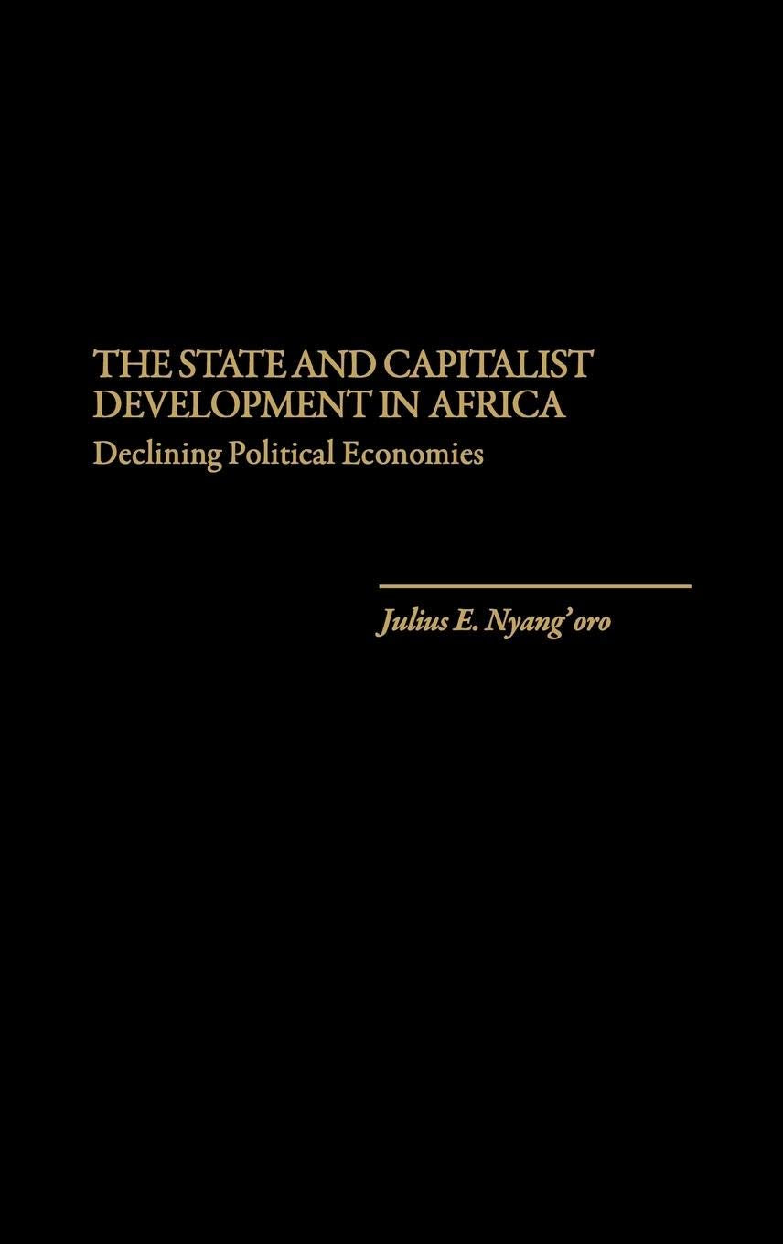 The State And Capitalist Development In Africa: Declining Political Economies (Literature; 33)