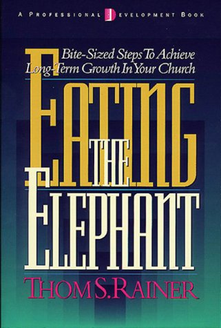 Eating The Elephant: Bitesized Steps To Achieve Longterm Growth In Your Church,Used