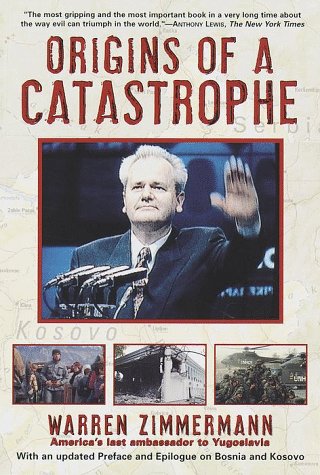 Origins Of A Catastrophe: Yugoslavia And Its Destroyers America'S Last Ambassador Tells What Happened An D Why,Used