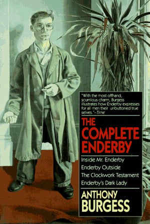 The Complete Enderby : Inside Mr. Enderby, Enderby Outside, the Clockwork Testament, Enderby's Dark Lady,Used