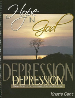 Hope In God: A Biblical Perspective For Understanding, Overcoming And Preventing Depression