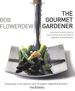 The Gourmet Gardener: Everything You Need To Know To Grow And Prepare The Finest Of Vegetables, Fruits And Flowers,Used