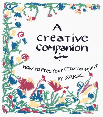 A Creative Companion: How to Free Your Creative Spirit,New