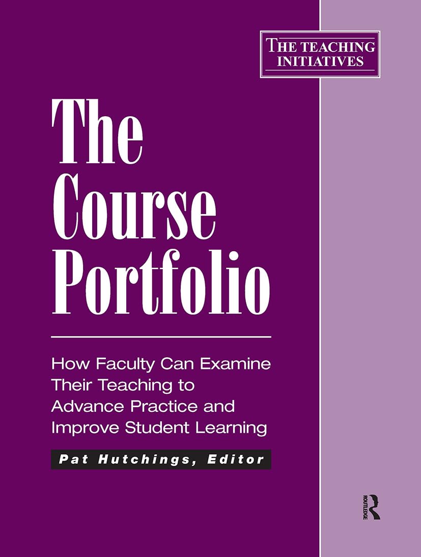 The Course Portfolio: How Faculty Can Examine Their Teaching to Advance Practice and Improve Student Learning (Teaching Initiati,Used