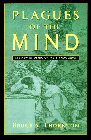 Plagues of the Mind: The New Epidemic of False Knowledge,Used