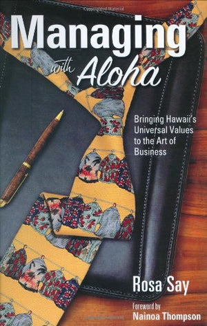 Managing with Aloha: Bringing Hawaii's Universal Values to the Art of Business,Used