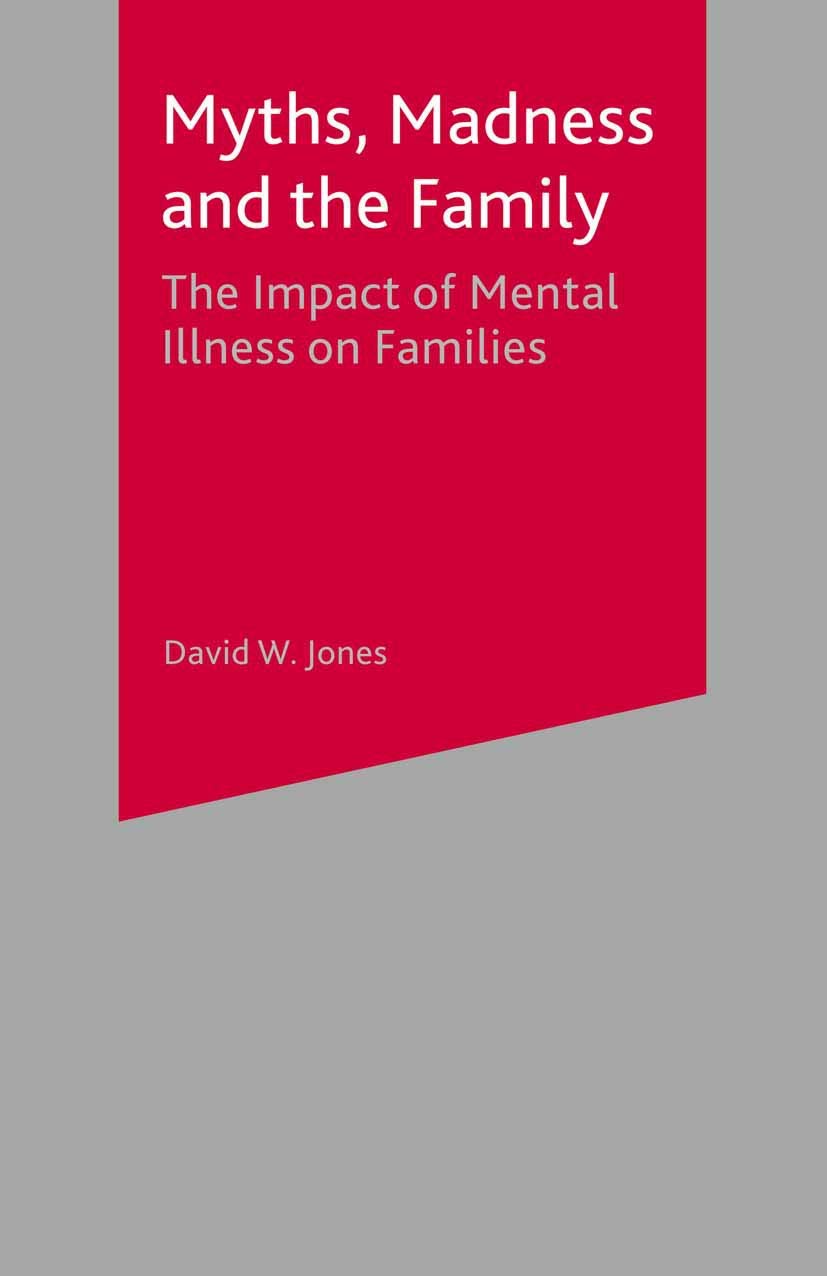 Myths, Madness and the Family: The Impact of Mental Illness on Families,Used