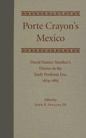 Porte Crayon's Mexico: David Hunter Strother's Diaries in the Early Porfirian Era, 18791885,Used