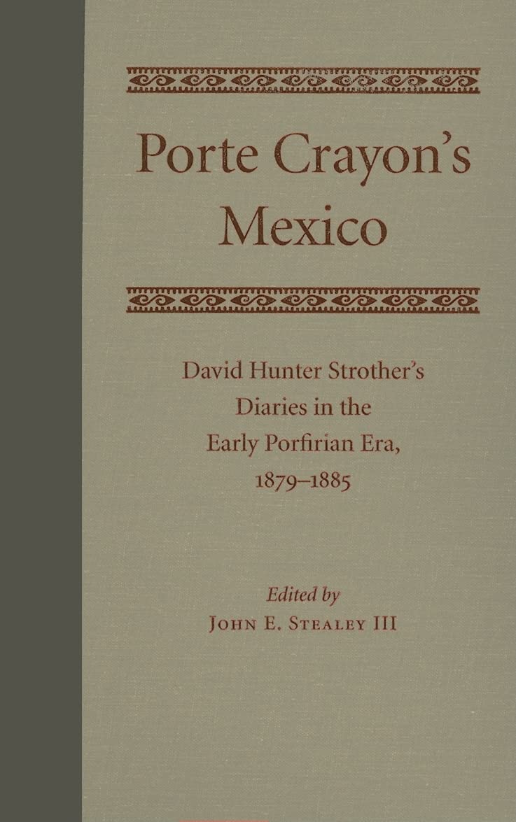 Porte Crayon's Mexico: David Hunter Strother's Diaries in the Early Porfirian Era, 18791885,Used
