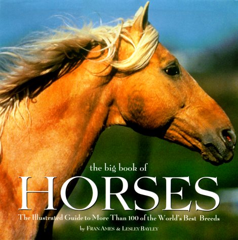 The Big Book of Horses: The Illustrated Guide to More Than 100 of the World's Best Breeds,Used