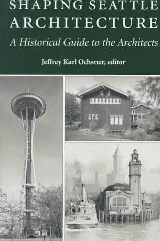 Shaping Seattle Architecture: A Historical Guide to the Architects,Used