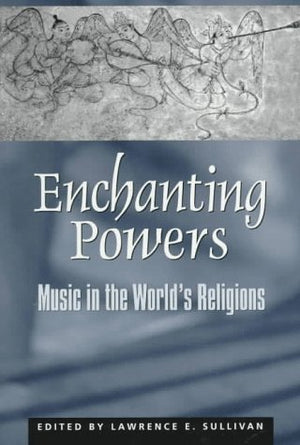 Enchanting Powers: Music in the Worlds Religions (Religions of the World)