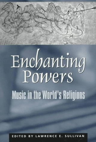 Enchanting Powers: Music in the Worlds Religions (Religions of the World)