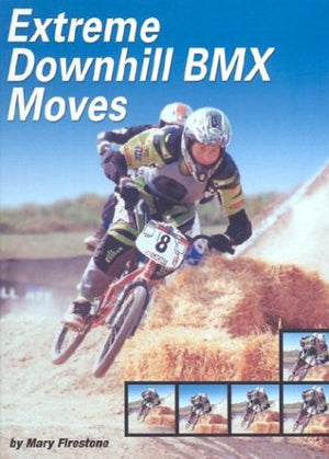 Extreme Downhill Bmx Moves (Behind the Moves),Used