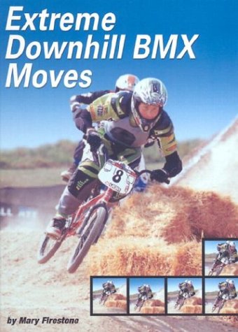 Extreme Downhill Bmx Moves (Behind the Moves),Used