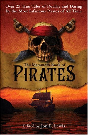 The Mammoth Book Of Pirates: Over 25 True Tales Of Devilry And Daring By The Most Infamous Pirates Of All Time-new