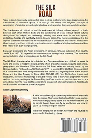 The Silk Road: A Captivating Guide to the Ancient Network of Trade Routes Established during the Han Dynasty of China and How It,Used