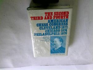 The Second, Third & Fourth American Chess Congress: Cleveland 1871, Chicago 1874, Philadelphia 1876