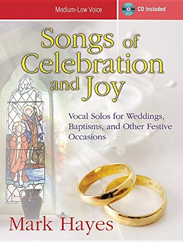 Songs of Celebration and Joy  MediumLow Voice: Vocal Solos for Weddings, Baptisms, and Other Festive Occasions,New