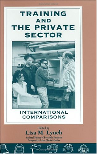 Training and the Private Sector: International Comparisons (National Bureau of Economic Research Comparative Labor Markets Serie,New