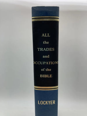 All the Trades and Occupations of the Bible: A Fascinating Study of Ancient Arts and Crafts