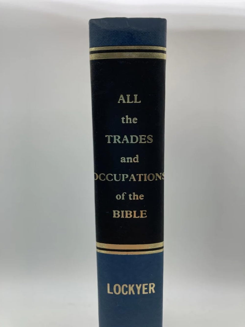 All the Trades and Occupations of the Bible: A Fascinating Study of Ancient Arts and Crafts