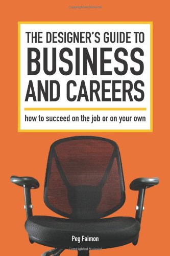 The Designer's Guide to Business and Careers: How to Succeed on the Job or on Your Own,Used