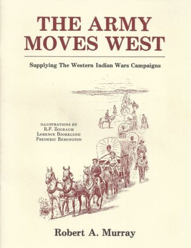 The Army moves West: Supplying the Western Indians Wars Campaign,Used